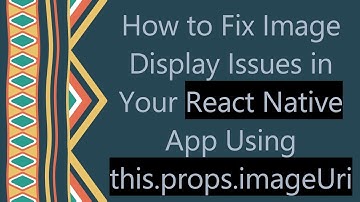 How to Fix Image Display Issues in Your React Native App Using this.props.imageUri