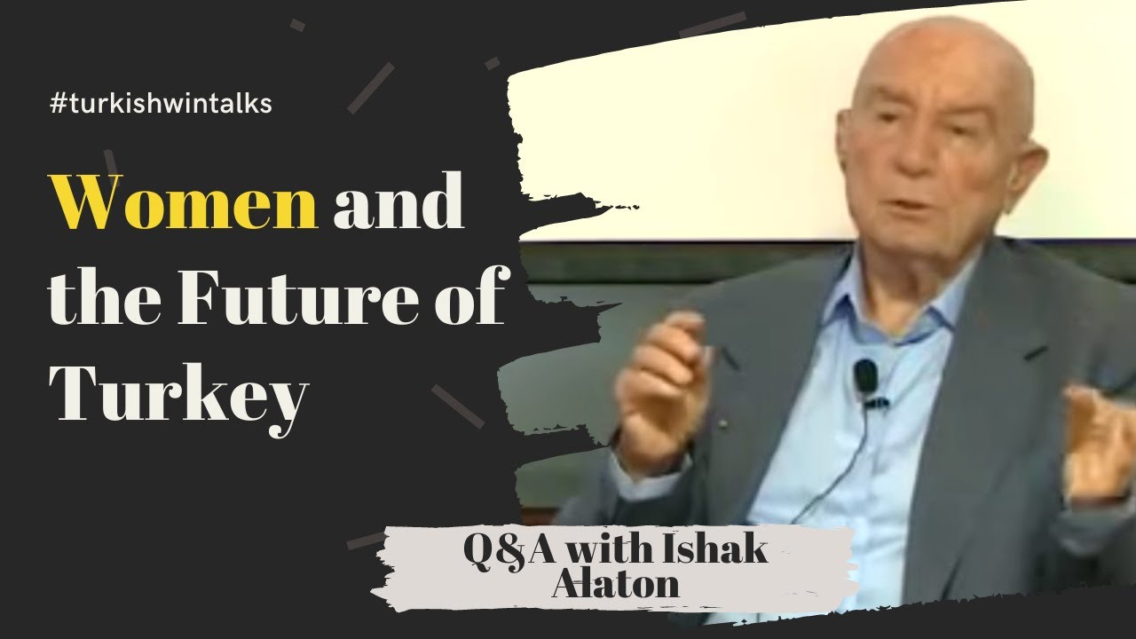 Ishak Alaton | Women and the Future of Turkey