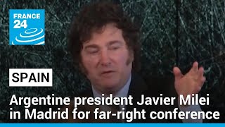 Argentine president Javier Milei in Spain for far-right conference • FRANCE 24 English