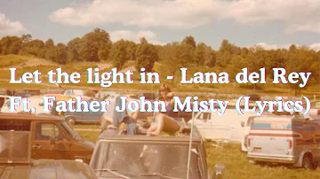 Let the light in (Lyrics) - Lana del Rey Ft. Father John Misty