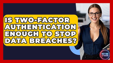 Is Two-Factor Authentication Enough To Stop Data Breaches? - Get Rid Of Guide