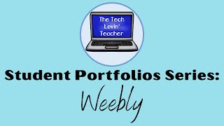 Student Portfolios Series: Weebly