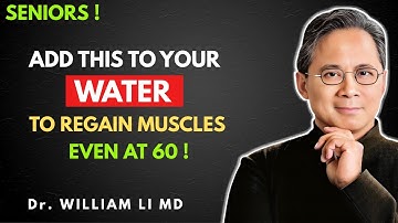 Over 60? Add THIS to Water to Stop Sarcopenia and Rebuild Muscle | Dr. WILLIAM LI