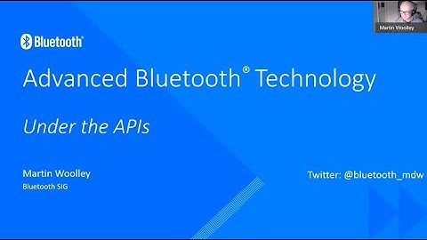 Advanced Bluetooth® Technology - Under the APIs - Martin Woolley - NDC London 2021