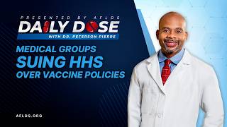 Daily Dose: 'Medical Groups Suing HHS Over Vaccine Policies' with Dr. Peterson Pierre