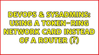 Celebrity DevOps & SysAdmins: Using a Token-ring network card instead of a router (?) (2 Solutions!!) Profile