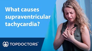 What causes supraventricular tachycardia?