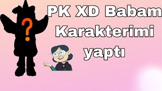 PK XD Babam Karakterimi Yaptı!!{Nasıl oldu?}#pkxd