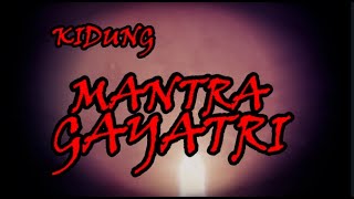 KIDUNG MANTRA GAYATRI || KIDUNG SAKRAL KEJAWEN