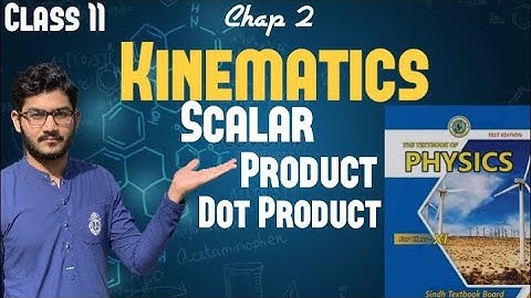 Class 11 physics Chap 2 Kinematics - Scalar product Or Dot Product - Sindh board