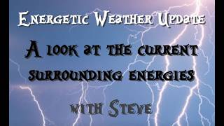 Energetic Weather Update, August 10-about the 19th'ish - A passive approach will work best.