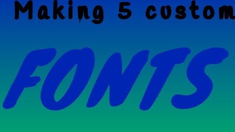 Making Custom Fonts (Scratch)