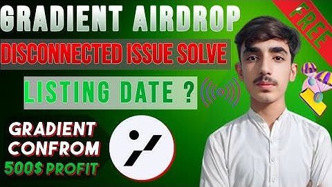 Gradient Airdrop | Gradient Airdrop Depin Mining Project | Disconnected Issue | Listing Date
