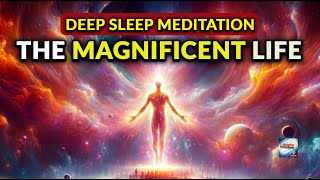 Deep Sleep Meditation - The Magnificent Life
