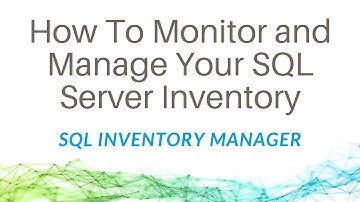 How To Monitor and Manage Your SQL Server Inventory with SQL Inventory Manager