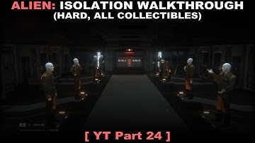 Alien: Isolation walkthrough part 24 (Hard, All collectibles, No commentary ✔) PC