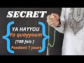 Secret (YAHAYYU YAQUAYYUM) 100 fois pendant 7 jour