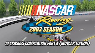 NR2003 AI Crashes Compilation (Part 3) (Indycar Edition)
