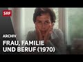 Die berufstätige Hausfrau (1970) | Frau, Familie und Beruf | Teilzeitarbeit | SRF Archiv