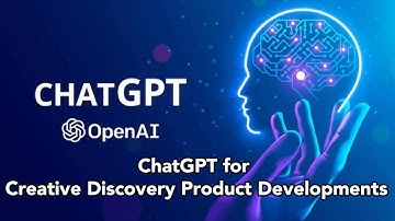 ChatGPT for Creative Discovery Product Development : OpenAI