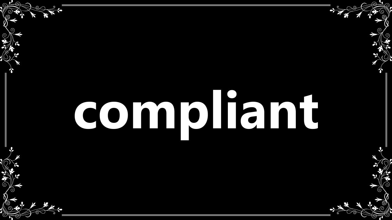 Compliant - Definition and How To Pronounce