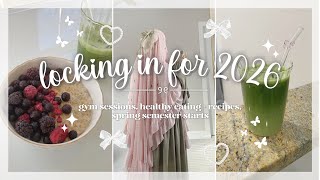 ౨ৎ locking in for 2026 | gym sessions, healthy eating + recipes, spring semester starts