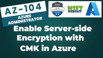 39. Enable Server-Side Encryption with Customer-Managed Keys in Azure