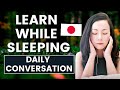Learn Japanese While You Sleep: Daily Conversation