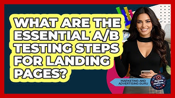 What Are The Essential A/B Testing Steps For Landing Pages? - Marketing and Advertising Guru