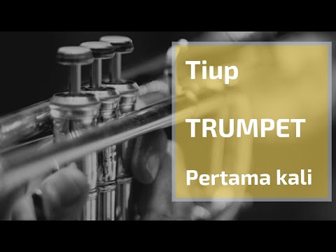 TUTORIAL MAIN TRUMPET DAN TIPS CARA TIUP TEROMPET / TRUMPET (ATAU BRASS) PERTAMA KALI - Untuk pemula