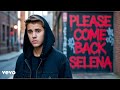 Justin Bieber Please Come Back Selena Official Music Video 2025 Justin Bieber Please Come Back Selena Official Music Video 2025
