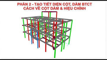 03 - TẠO TIẾT DIỆN CỘT-DẦM BTCT. KIỂM TRA HIỆU CHỈNH HOÀN THIỆN
