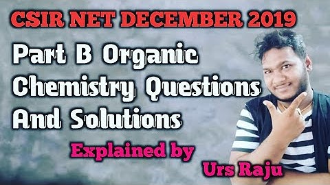 CSIR NET DECEMBER 2019 part B organic chemistry questions and solutions