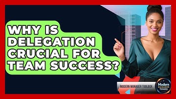 Why Is Delegation Crucial For Team Success? - Modern Manager Toolbox