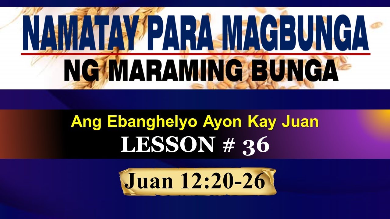 Namatay Para Magbunga ng Maraming Bunga - John 12:20-26