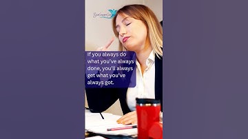 If you always do what you’ve always done, you’ll always get what you’ve always got