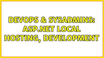DevOps & SysAdmins: ASP.NET Local Hosting, Development (2 Solutions!!)