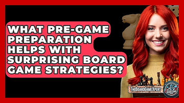 What Pre-game Preparation Helps With Surprising Board Game Strategies? - The Board Game Xpert