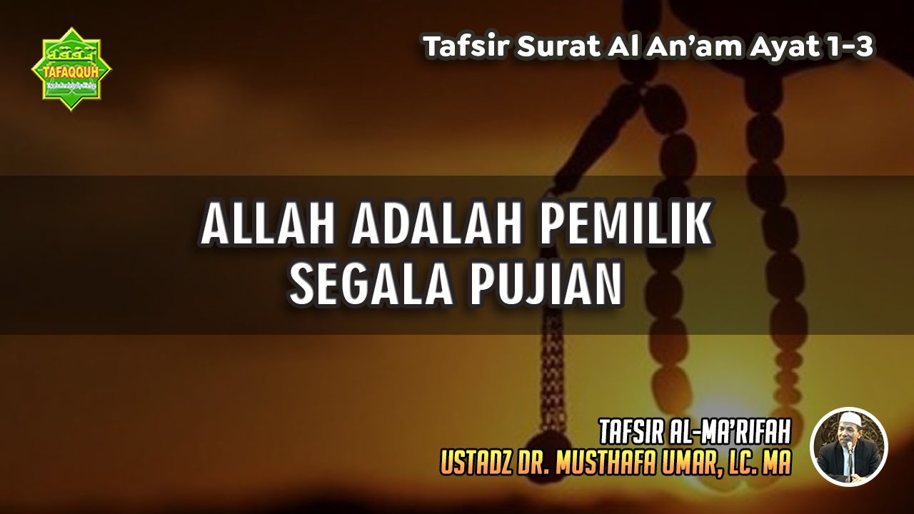 TAFSIR SURAT AL AN'AAM AYAT 1-3 | Ustadz Dr. Musthafa Umar, Lc., MA