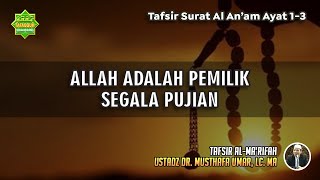 TAFSIR SURAT AL AN'AAM AYAT 1-3 | Ustadz Dr. Musthafa Umar, Lc., MA