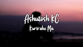 Kurirahe Ma - Ashutosh KC  (Lyrics)