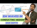EM Waves in Conducting Medium 🔥 | Skin Depth & Derivation (B.Tech, B.Sc, M.Sc, IIT JEE, NEET).