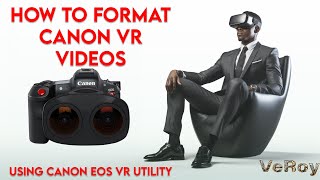 How to format your Canon VR videos using EOS VR Utility-VR180-4K-3D