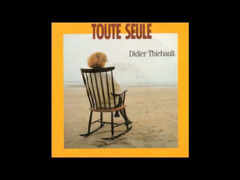 Didier Thibault — Didier Thibault -  Toute Seule (1988)