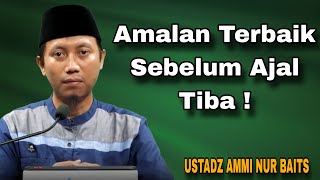 Bekal Terbaik Menjelang Ajal - Ustadz Ammi Nur Baits