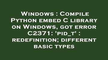 Windows : Compile Python embed C library on Windows, got error C2371: 