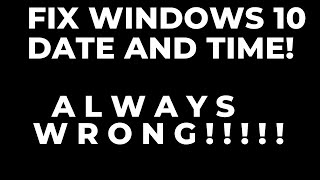 FIX WINDOWS 10 DATE AND TIME ALWAYS WRONG  😡😡😡😡😡