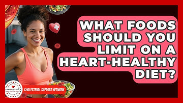 What Foods Should You Limit on a Heart-Healthy Diet? - Cholesterol Support Network