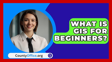 What Is GIS For Beginners? - CountyOffice.org