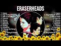 Eraserheads ~ Eraserheads Full Album  ~ The Best Songs Of Eraserheads